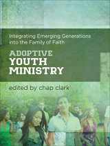 9780801049705-0801049709-Adoptive Youth Ministry: Integrating Emerging Generations into the Family of Faith (Youth, Family, and Culture)