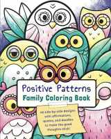 9781961670013-1961670011-Positive Patterns Family Coloring Book: 45 side-by-side designs with affirmations, quotes, and doodles to make the good thoughts stick!