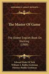 9781165121090-1165121093-The Master Of Game: The Oldest English Book On Hunting (1909)