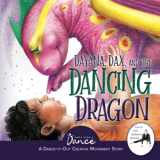 9781955555289-1955555281-Dayana, Dax, and the Dancing Dragon: A Dance-It-Out Creative Movement Story for Young Movers (Dance-It-Out! Creative Movement Stories for Young Movers)
