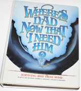 9781885348142-1885348142-Where's Dad Now That I Need Him?: Surviving Away from Home