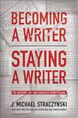 9781950665884-1950665887-Becoming a Writer, Staying a Writer: The Artistry, Joy, and Career of Storytelling