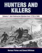 9781591146896-1591146895-Hunters and Killers: Volume 1: Anti-Submarine Warfare from 1776 to 1943