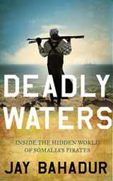 9781846683633-1846683637-Deadly Waters: Inside the hidden world of Somalia's pirates