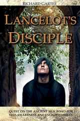 9780990676812-0990676811-Lancelot's Disciple: Quest on the Ancient Silk Road for Self-Awareness and Enlightenment
