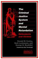 9781557660701-1557660700-The Criminal Justice System and Mental Retardation: Defendants and Victims