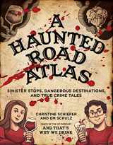 9781524872106-1524872105-A Haunted Road Atlas: Sinister Stops, Dangerous Destinations, and True Crime Tales