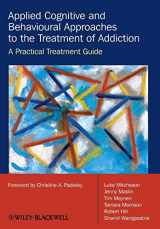 9780470510636-0470510633-Applied Cognitive and Behavioural Approaches to the Treatment of Addiction: A Practical Treatment Guide