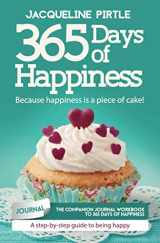 9781732085183-1732085188-365 Days of Happiness - Because happiness is a piece of cake: The companion journal workbook to 365 Days of Happiness