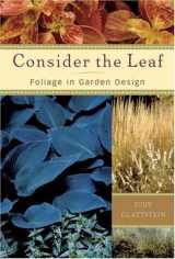 9780881925715-0881925713-Consider the Leaf: Foliage in Garden Design