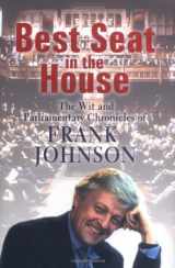 9781906779337-1906779333-Best Seat in the House: The Wit and Parliamentary Chronicles of Frank Johnson