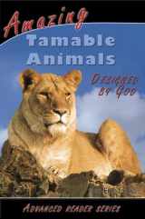 9781600630132-1600630138-Advanced Reader / Amazing Tamable Animals / Designed by God (A.P. Reader)