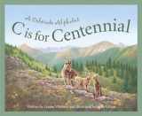 9781585360581-1585360589-C Is for Centennial : A Colorado Alphabet (Alphabet Series)