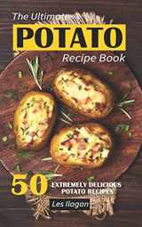 9781533171344-1533171343-The Ultimate POTATO RECIPE BOOK: 50 Extremely Delicious Potato Recipes