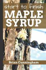 9781976906084-1976906083-Start to Finish Maple Syrup: Everything you need to know to make DIY Maple Syrup on a Budget