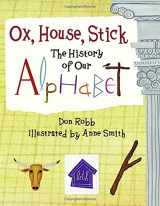 9781570916090-1570916098-Ox, House, Stick: The History of Our Alphabet