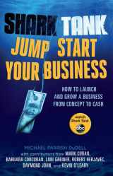 9781401312923-1401312926-Shark Tank Jump Start Your Business: How to Launch and Grow a Business from Concept to Cash