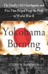 9780743264655-0743264657-Yokohama Burning: The Deadly 1923 Earthquake and Fire that Helped Forge the Path to World War II