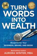 9781951104092-1951104099-Turn Words Into Wealth: Blueprint for Your Business, Brand, and Book to Create Multiple Streams of Income & Impact (Turn Your Words Into Wealth)