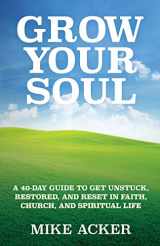 9781734975611-173497561X-Grow Your Soul: A 40-day Guide to Get Unstuck, Restored, and Reset in Faith, Church, and Spirit