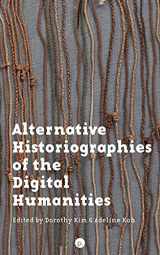 9781953035578-1953035574-Alternative Historiographies of the Digital Humanities