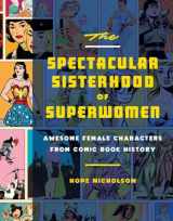 9781594749483-1594749485-The Spectacular Sisterhood of Superwomen: Awesome Female Characters from Comic Book History