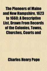 9781154964455-1154964450-The Pioneers of Maine and New Hampshire, 1623 to 1660; A Descriptive List, Drawn From Records of the Colonies, Towns, Churches, Courts and