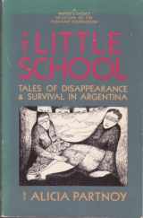 9780939416073-0939416077-The Little School: Tales of Disappearance and Survival in Argentina