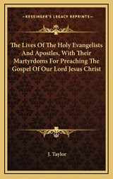 9781163442241-1163442240-The Lives Of The Holy Evangelists And Apostles, With Their Martyrdoms For Preaching The Gospel Of Our Lord Jesus Christ