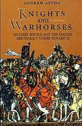 9780851157399-0851157394-Knights and Warhorses: Military Service and the English Aristocracy under Edward III