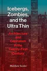 9781616899462-1616899468-Icebergs, Zombies, and the Ultra-Thin: Architecture and Capitalism in the 21st Century