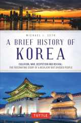 9780804851022-0804851026-A Brief History of Korea: Isolation, War, Despotism and Revival: The Fascinating Story of a Resilient But Divided People (Brief History of Asia Series)