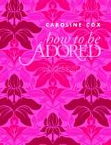 9781849491877-1849491879-How to be Adored