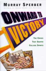 9780805038651-0805038655-Onward to Victory: The Creation of Modern College Sports