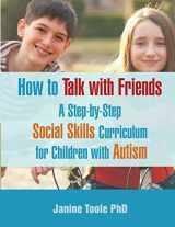 9780995320802-0995320802-How To Talk With Friends: A Step-by-Step Social Skills Curriculum for Children With Autism