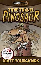 9780984067886-0984067884-Time Travel Dinosaur (Chooseomatic Books)