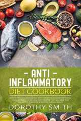 9781712239797-1712239791-Anti Inflammatory Diet Cookbook: How to Reduce Inflammation with Top Anti-Inflammatory Foods. Over 100 Easy, Healthy, & Tasty Recipes That Will Make You Feel Better Than Ever & Restore Overall Health