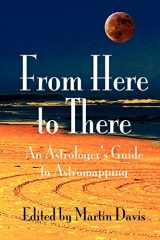 9781902405278-1902405277-From Here to There: An Astrologer's Guide to Astromapping
