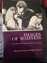 9780838631126-0838631126-Images of Madness: The Portrayal of Insanity in the Feature Film