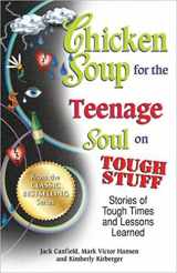 9781623611194-1623611199-Chicken Soup for the Teenage Soul on Tough Stuff: Stories of Tough Times and Lessons Learned