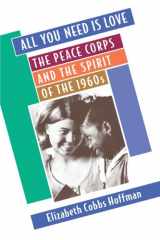 9780674003804-0674003802-All You Need Is Love: The Peace Corps and the Spirit of the 1960s