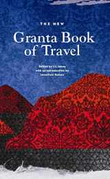 9781847083302-1847083307-The New Granta Book of Travel (Granta Anthologies)