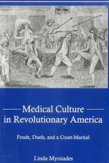 9780838641903-0838641903-Medical Culture in Revolutionary America: Feuds, Duels and a Court Martial