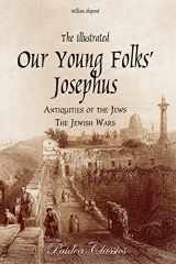 9780974990040-0974990043-The Illustrated Our Young Folks' Josephus: The Antiquities of the Jews, The Jewish Wars