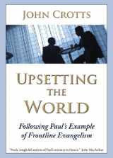 9781934952160-1934952168-Upsetting the World: Following Paul's Example of Frontline Evangelism
