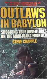 9780671464172-0671464175-Outlaws in Babylon: Shocking True Adventures on the Marijuana Frontier