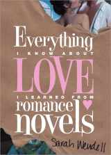 9781402254499-1402254490-Everything I Know about Love I Learned from Romance Novels