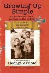 9781571680716-1571680713-Growing up Simple: An Irreverent Look at Kids in the 1950s