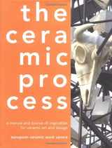 9780812239324-0812239326-The Ceramic Process: A Manual and Source of Inspiration for Ceramic Art and Design