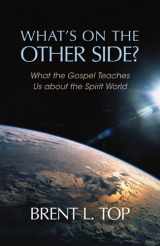 9781609070465-1609070461-What's on the Other Side? - What the Gospel Teaches Us about the Spirit World